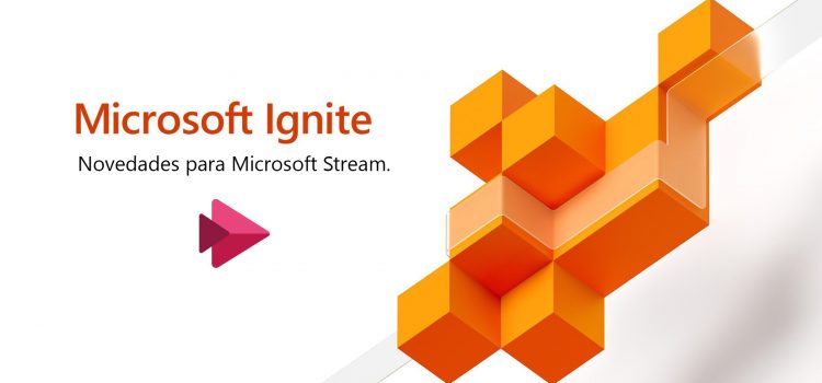 Novedades de Microsoft Stream presentadas en Ignite 2019